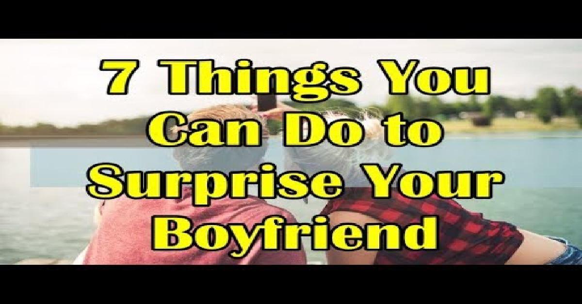 things you can do to surprise your boyfriend